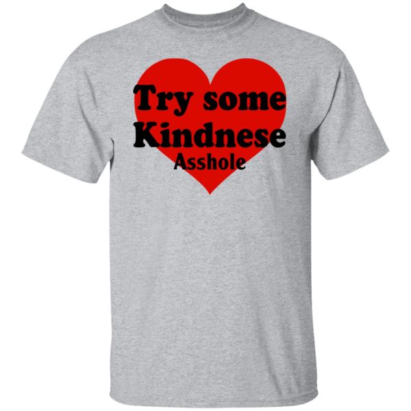 Try Some Kindnese Asshole T-Shirts, Hoodies, Sweater