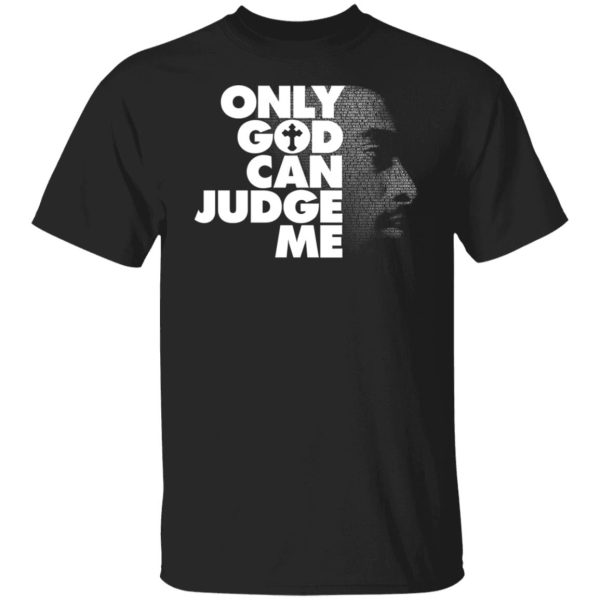 Tupac Only God Can Judge Me T-Shirts, Hoodies, Sweater