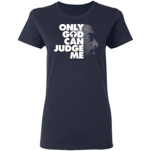 Tupac Only God Can Judge Me T-Shirts, Hoodies, Sweater 3 Tupac Only God Can Judge Me T Shirts Hoodies Sweater 12
