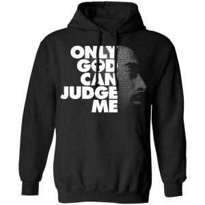 Tupac Only God Can Judge Me T-Shirts, Hoodies, Sweater 4 Tupac Only God Can Judge Me T Shirts Hoodies Sweater 2