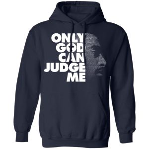 Tupac Only God Can Judge Me T-Shirts, Hoodies, Sweater 5 Tupac Only God Can Judge Me T Shirts Hoodies Sweater 3