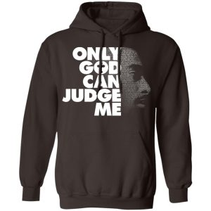Tupac Only God Can Judge Me T-Shirts, Hoodies, Sweater 6 Tupac Only God Can Judge Me T Shirts Hoodies Sweater 4