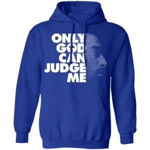 Tupac Only God Can Judge Me T-Shirts, Hoodies, Sweater 7 Tupac Only God Can Judge Me T Shirts Hoodies Sweater 5