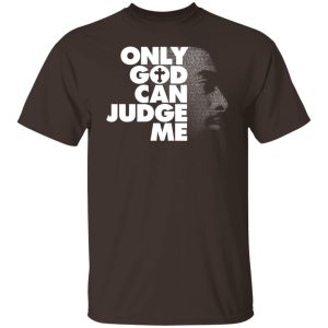 Tupac Only God Can Judge Me T-Shirts, Hoodies, Sweater 10 Tupac Only God Can Judge Me T Shirts Hoodies Sweater 8