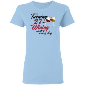 Turning 27 Years Old And Wining About It Every Day T-Shirts 1 Turning 27 Years Old And Wining About It Every Day T Shirts 10
