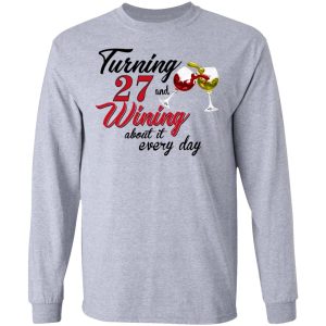Turning 27 Years Old And Wining About It Every Day T-Shirts 4 Turning 27 Years Old And Wining About It Every Day T Shirts 2