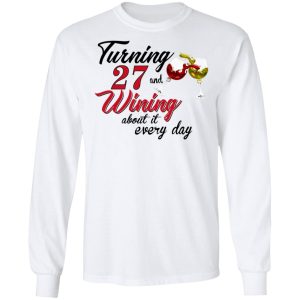 Turning 27 Years Old And Wining About It Every Day T-Shirts 5 Turning 27 Years Old And Wining About It Every Day T Shirts 3