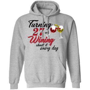 Turning 27 Years Old And Wining About It Every Day T-Shirts 7 Turning 27 Years Old And Wining About It Every Day T Shirts 5