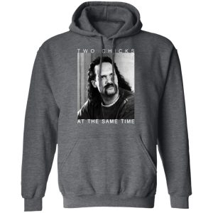 Two Chicks At The Same Time Office Space Shirt 8