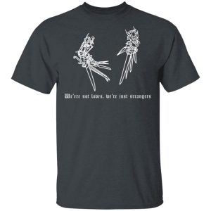 We’re Not Lovers, We’re Just Strangers T-Shirts, Hoodies, Sweatshirt We’re Not Lovers, We’re Just Strangers T-Shirts, Hoodies, Sweatshirt