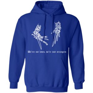 We’re Not Lovers, We’re Just Strangers T-Shirts, Hoodies, Sweatshirt 12 We're Not Lovers We're Just Strangers T Shirts Hoodies Sweatshirt 9