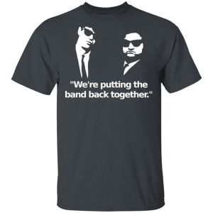 We’re Putting The Band Back Together – Elwood Blues T-Shirts, Hoodies, Sweatshirt We’re Putting The Band Back Together – Elwood Blues T-Shirts, Hoodies, Sweatshirt