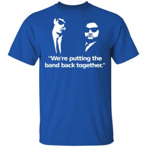 We’re Putting The Band Back Together – Elwood Blues T-Shirts, Hoodies, Sweatshirt 3 We're Putting The Band Back Together Elwood Blues T Shirts Hoodies Sweatshirt 12