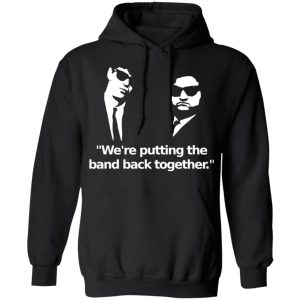 We’re Putting The Band Back Together – Elwood Blues T-Shirts, Hoodies, Sweatshirt 9 We're Putting The Band Back Together Elwood Blues T Shirts Hoodies Sweatshirt 6