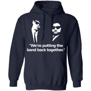 We’re Putting The Band Back Together – Elwood Blues T-Shirts, Hoodies, Sweatshirt 10 We're Putting The Band Back Together Elwood Blues T Shirts Hoodies Sweatshirt 7