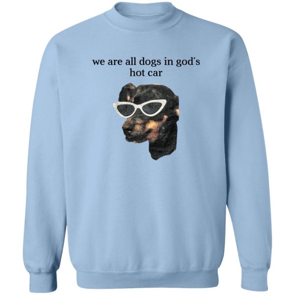 We Are All Dogs In God’S Hot Car T-Shirts, Hoodies, Sweater