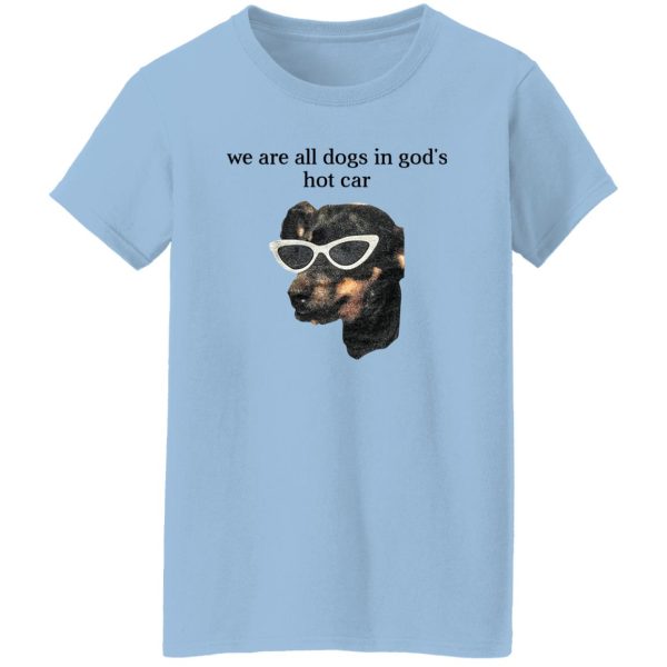 We Are All Dogs In God’S Hot Car T-Shirts, Hoodies, Sweater