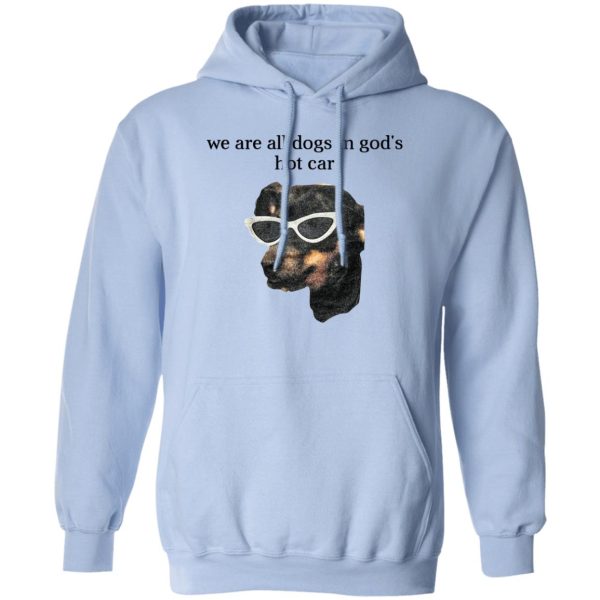 We Are All Dogs In God’S Hot Car T-Shirts, Hoodies, Sweater