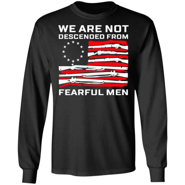 We Are Not Descended From Fearful Men Betsy Ross Flag Shirt