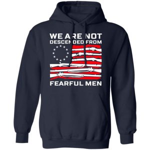 We Are Not Descended From Fearful Men Betsy Ross Flag Shirt 10 We Are Not Descended From Fearful Men Betsy Ross Flag Shirt 7