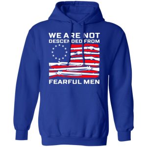 We Are Not Descended From Fearful Men Betsy Ross Flag Shirt 12 We Are Not Descended From Fearful Men Betsy Ross Flag Shirt 9
