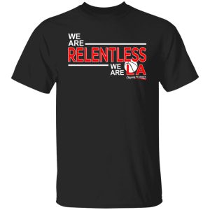 We Are Relentless We Are LA Los Angeles Clippers T-Shirts, Hoodies, Sweatshirt We Are Relentless We Are LA Los Angeles Clippers T-Shirts, Hoodies, Sweatshirt