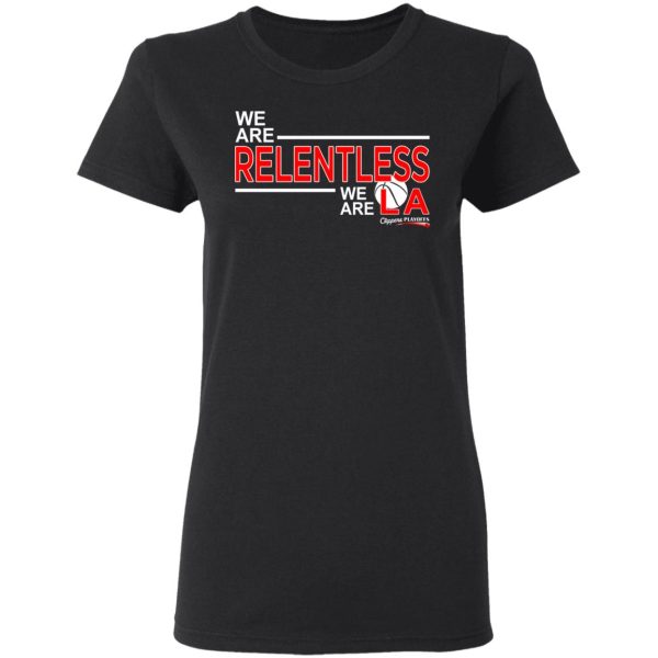 We Are Relentless We Are LA Los Angeles Clippers T-Shirts, Hoodies, Sweatshirt