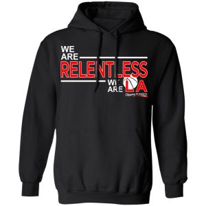 We Are Relentless We Are LA Los Angeles Clippers T-Shirts, Hoodies, Sweatshirt 4 We Are Relentless We Are LA Los Angeles Clippers T Shirts Hoodies Sweatshirt 2