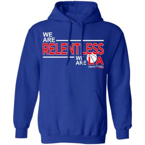 We Are Relentless We Are LA Los Angeles Clippers T-Shirts, Hoodies, Sweatshirt 7 We Are Relentless We Are LA Los Angeles Clippers T Shirts Hoodies Sweatshirt 5