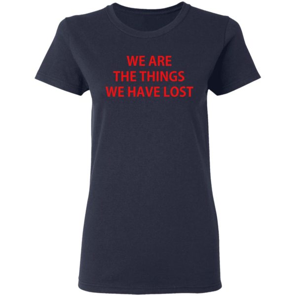 We Are The Things We Have Lost T-Shirts