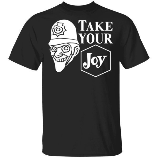 We Happy Few Take Your Joy T-Shirts, Hoodies, Sweatshirt