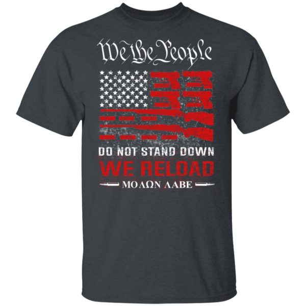 We The People Do Not Stand Down We Reload Moan Aabe T-Shirts