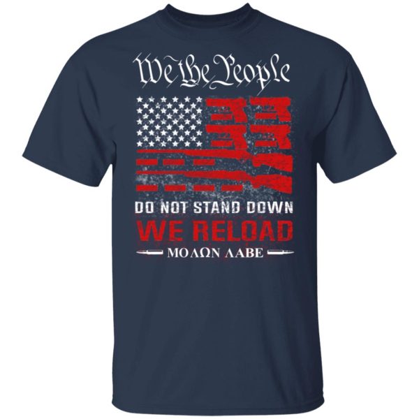 We The People Do Not Stand Down We Reload Moan Aabe T-Shirts