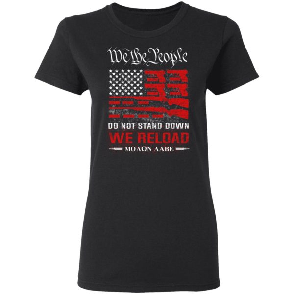 We The People Do Not Stand Down We Reload Moan Aabe T-Shirts