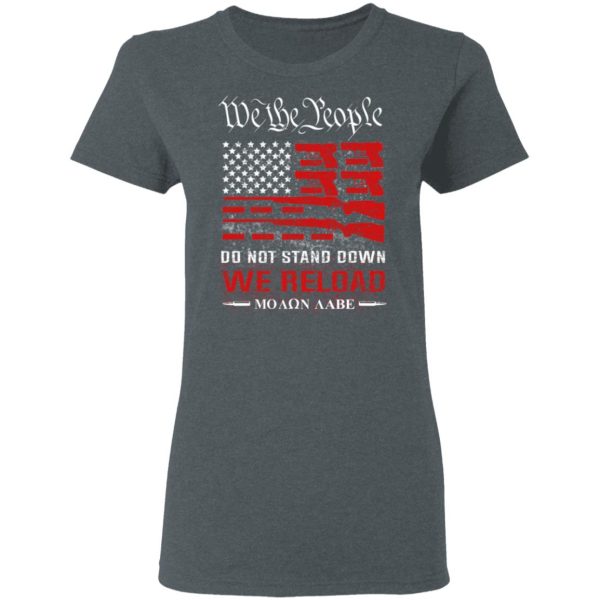 We The People Do Not Stand Down We Reload Moan Aabe T-Shirts