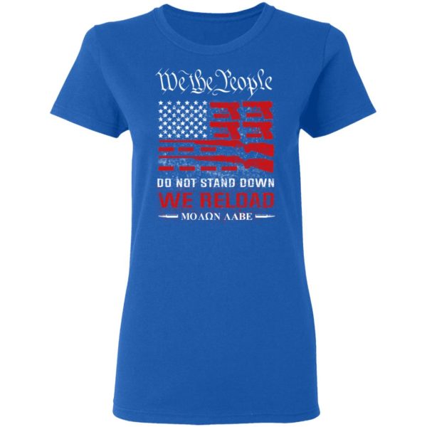 We The People Do Not Stand Down We Reload Moan Aabe T-Shirts