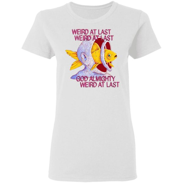 Weird At Last God Almighty Weird At Last T-Shirts