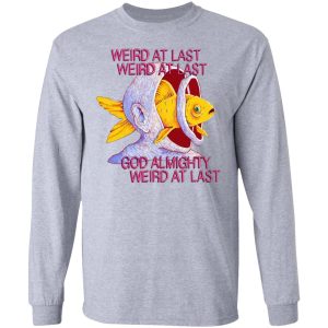 Weird At Last God Almighty Weird At Last T-Shirts 4 Weird At Last God Almighty Weird At Last T Shirts 2