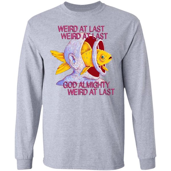 Weird At Last God Almighty Weird At Last T-Shirts