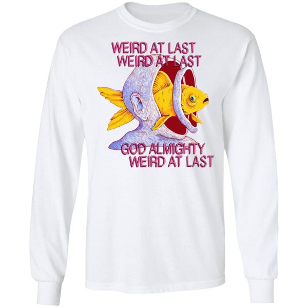 Weird At Last God Almighty Weird At Last T-Shirts