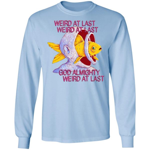 Weird At Last God Almighty Weird At Last T-Shirts