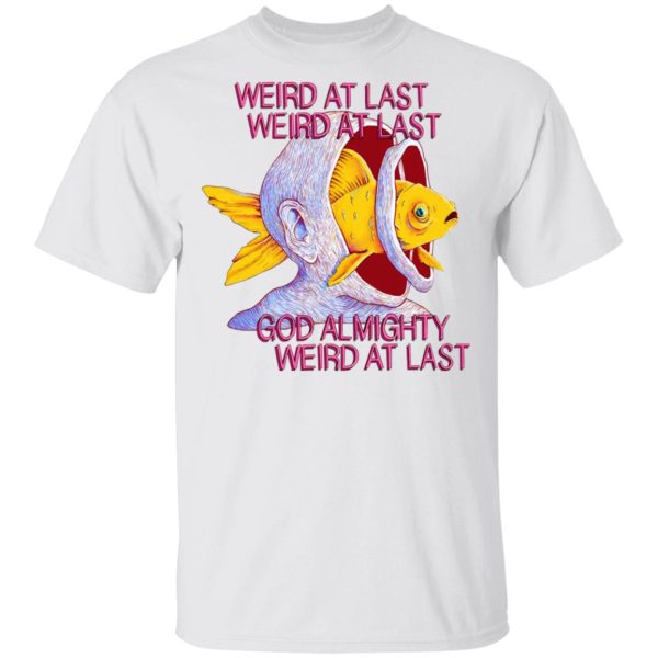 Weird At Last God Almighty Weird At Last T-Shirts