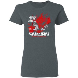 Welcome To Night City Samurai We Have A City To Burn T-Shirts, Hoodies, Sweatshirt 5 Welcome To Night City Samurai We Have A City To Burn T Shirts Hoodies Sweatshirt 2