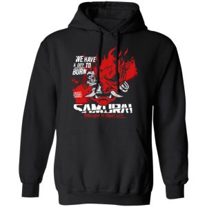 Welcome To Night City Samurai We Have A City To Burn T-Shirts, Hoodies, Sweatshirt 9 Welcome To Night City Samurai We Have A City To Burn T Shirts Hoodies Sweatshirt 6
