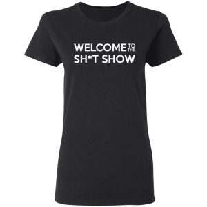 Welcome To The Shit Show T Shirts 13