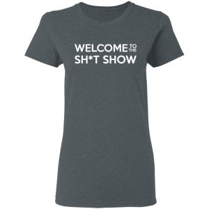 Welcome To The Shit Show T Shirts 2