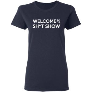 Welcome To The Shit Show T Shirts 3