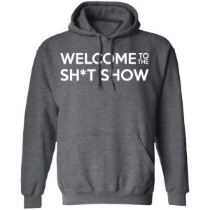 Welcome To The Shit Show T Shirts 8