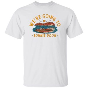 We're Going To Bonnie Doon T-Shirts, Hoodies, Sweater 3 Were Going To Bonnie Doon T Shirts Hoodies Sweater 4
