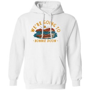 We're Going To Bonnie Doon T-Shirts, Hoodies, Sweater 4 Were Going To Bonnie Doon T Shirts Hoodies Sweater 5